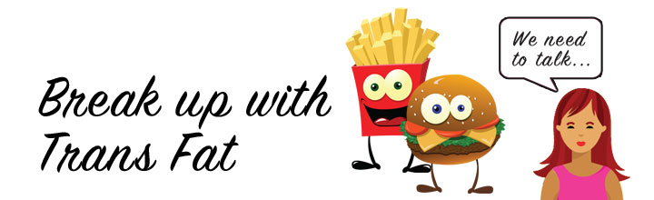 Break up with trans fats